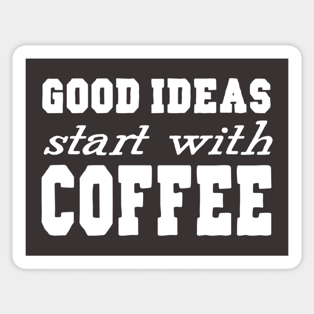 Good Ideas Start With Coffee Sticker by marktwain7